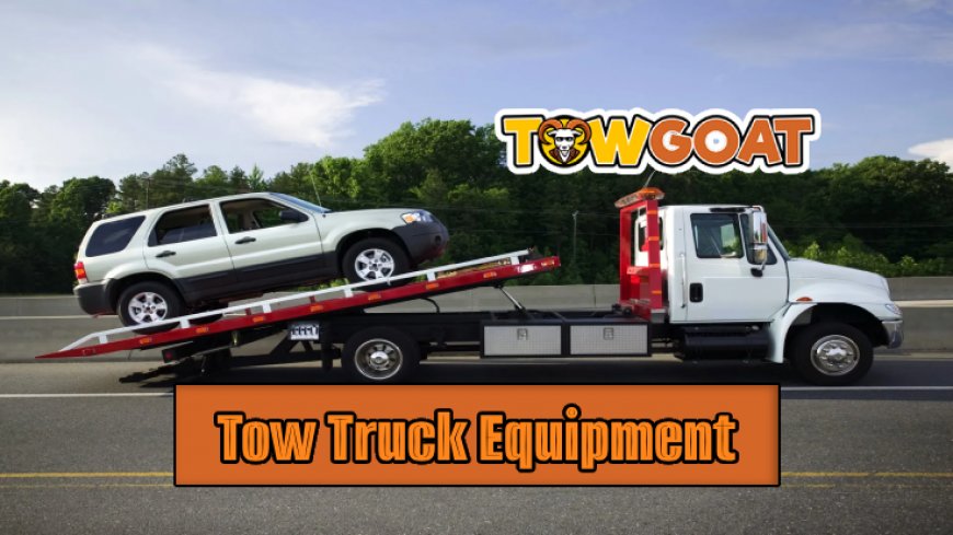 Exploring Different Types of Tow Trucks and Their Equipment