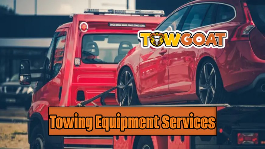 Delving into the Services Offered by Towing Equipment Providers