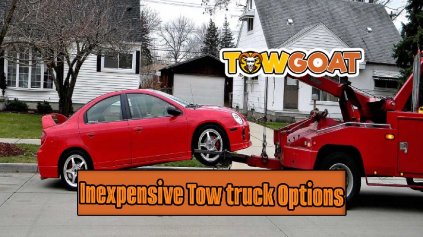 Reliable Yet Inexpensive Tow Truck Options