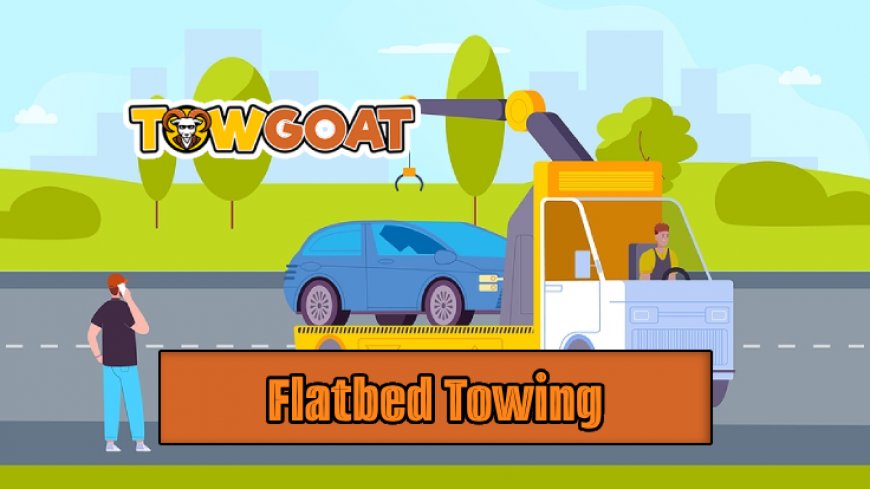 The In-Depth Review of Flatbed Towing