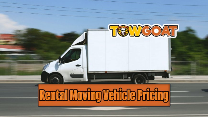 Understanding The Pricing For Rental Moving Vehicles