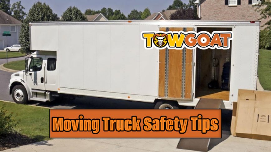 Safety Guidelines for Driving Large Rental Moving Trucks