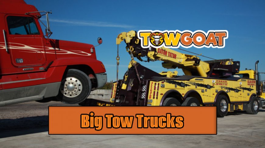 Top 5 Big Tow Trucks for Effective Commercial Towing