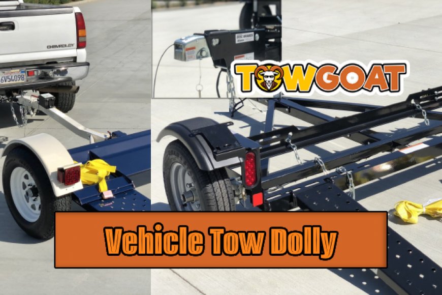 Selecting the Right Tow Dolly for Your Vehicle TowGoat