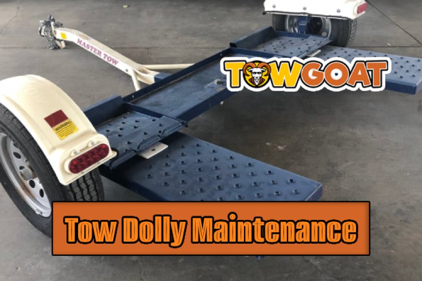 Tow Dolly Maintenance Tips for Longevity TowGoat