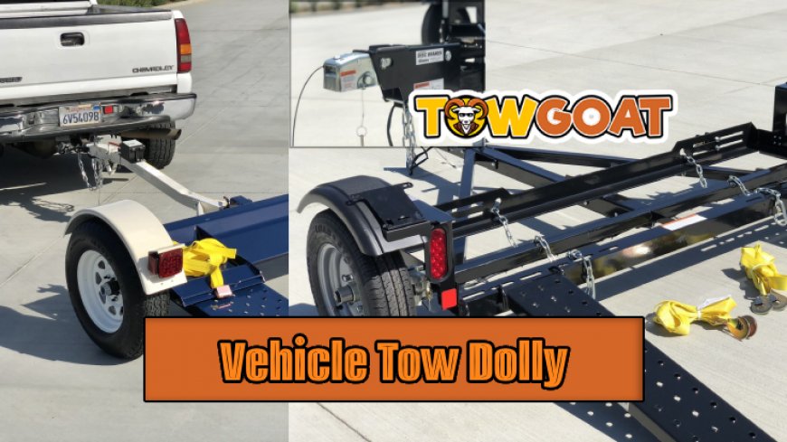 Selecting the Right Tow Dolly for Your Vehicle