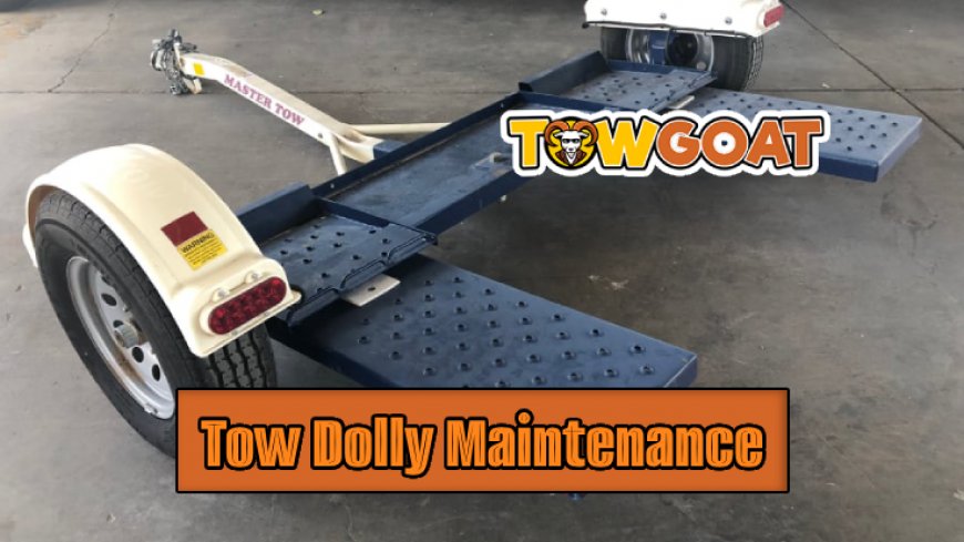 Tow Dolly Maintenance Tips for Longevity