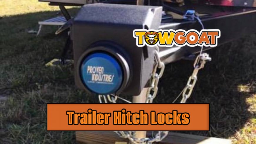 Best Trailer Hitch Locks Reviewed