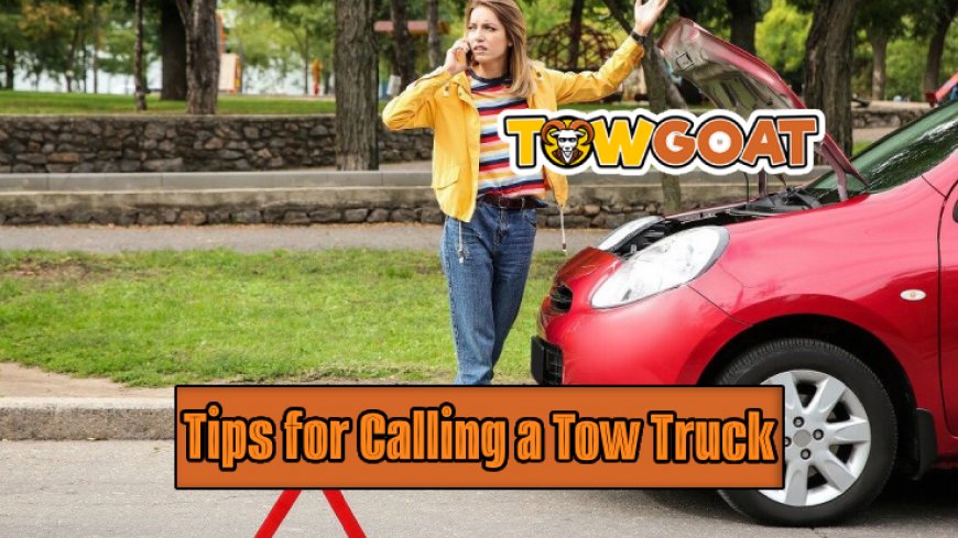 Top 10 Tips for Calling a Tow Truck