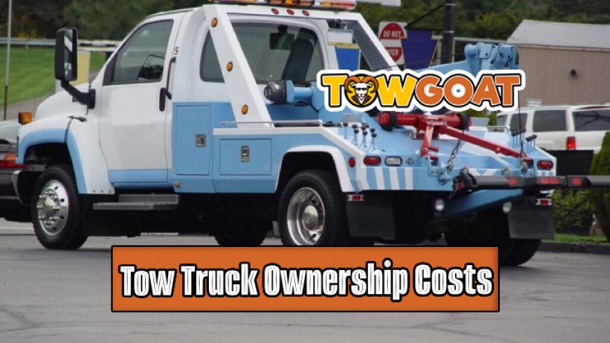Top 10 Tow Truck Ownership Costs Unveiled