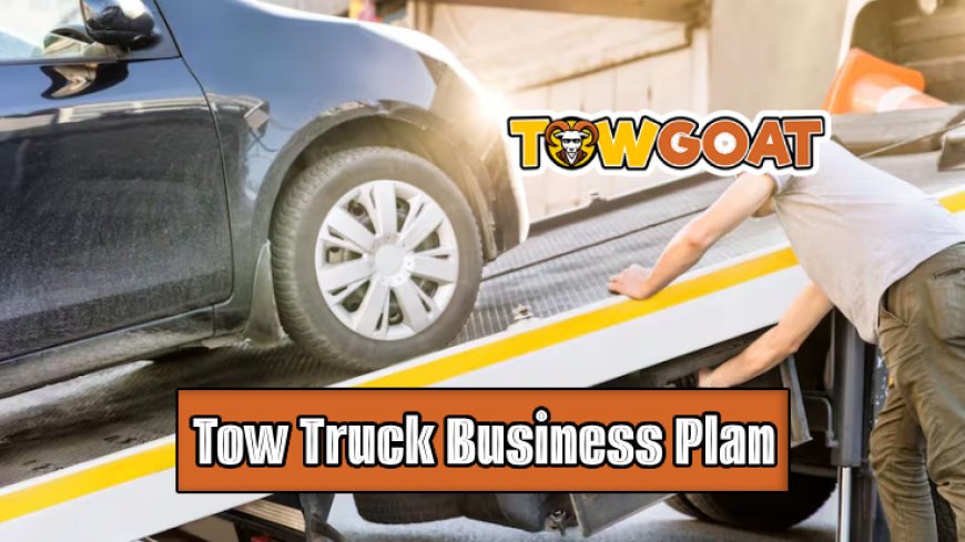 Top 10 Tips for a Successful Tow Truck Business Plan