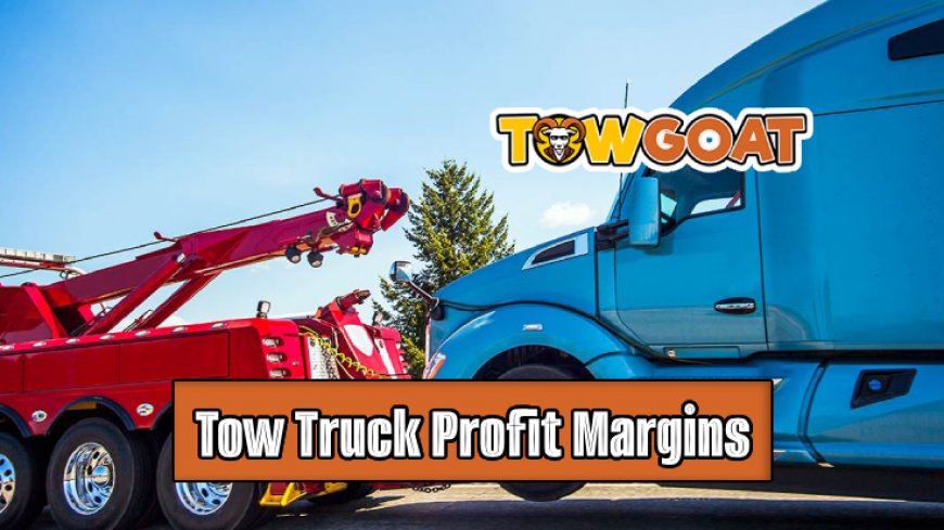 Top 10 Tow Truck Profit Margins Explored