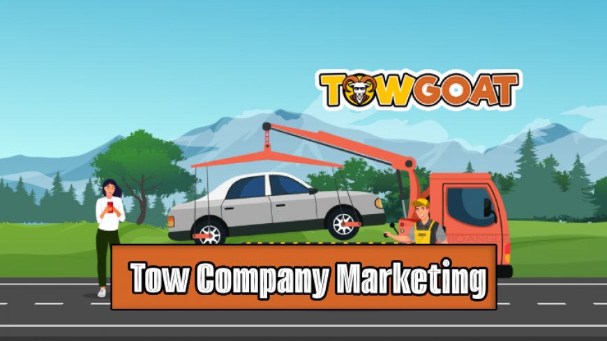 Top 10 Strategies for Tow Company Marketing